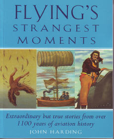 Flying’s Strangest Moments: Extraordinary But True Stories from Over 1,100 Years of Aviation History